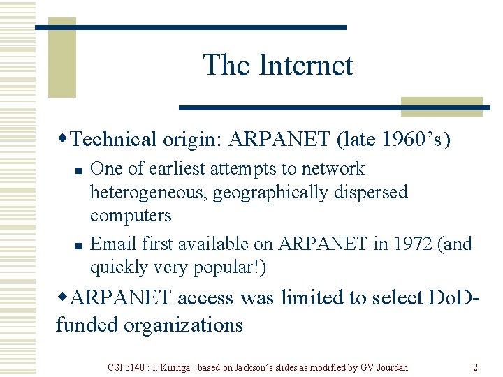 The Internet w. Technical origin: ARPANET (late 1960’s) n n One of earliest attempts