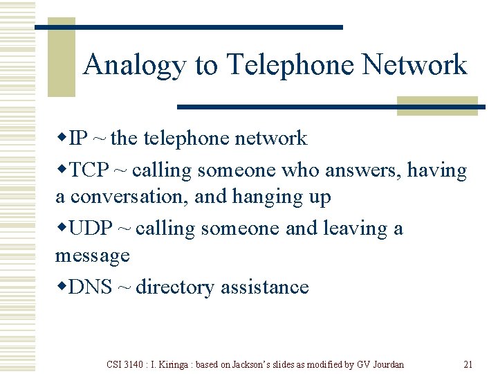 Analogy to Telephone Network w. IP ~ the telephone network w. TCP ~ calling