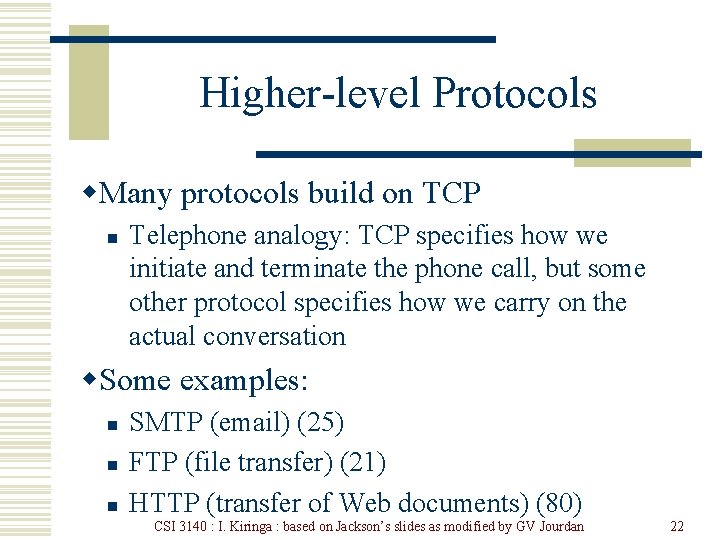 Higher-level Protocols w. Many protocols build on TCP n Telephone analogy: TCP specifies how