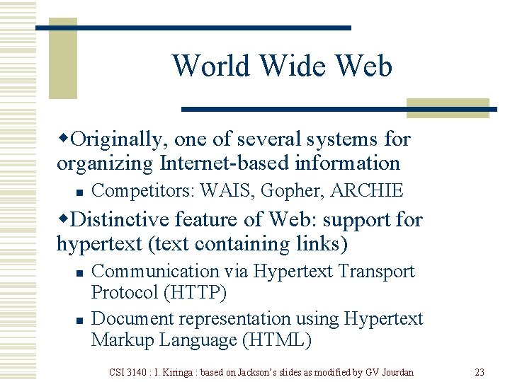 World Wide Web w. Originally, one of several systems for organizing Internet-based information n