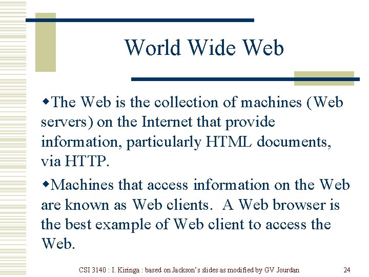 World Wide Web w. The Web is the collection of machines (Web servers) on