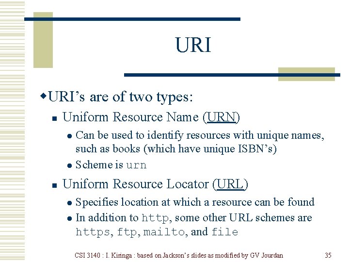 URI w. URI’s are of two types: n Uniform Resource Name (URN) Can be