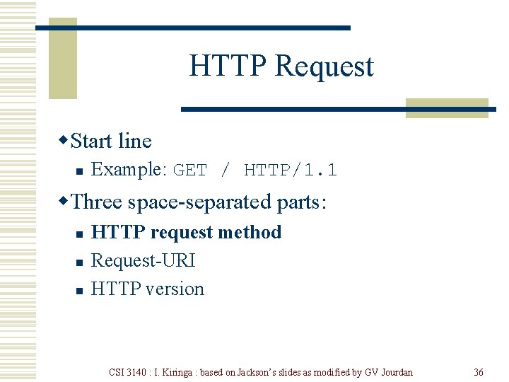 HTTP Request w. Start line n Example: GET / HTTP/1. 1 w. Three space-separated