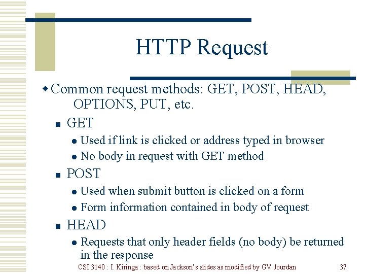 HTTP Request w Common request methods: GET, POST, HEAD, OPTIONS, PUT, etc. n GET