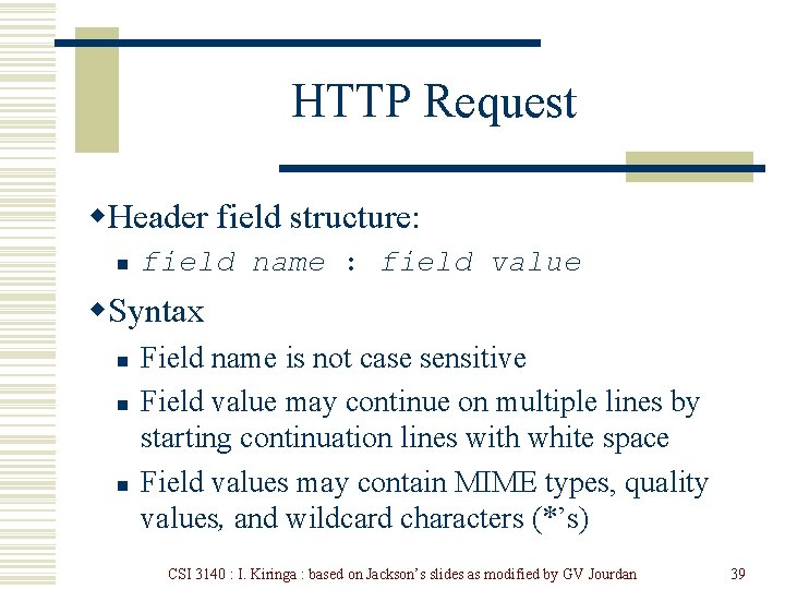 HTTP Request w. Header field structure: n field name : field value w. Syntax