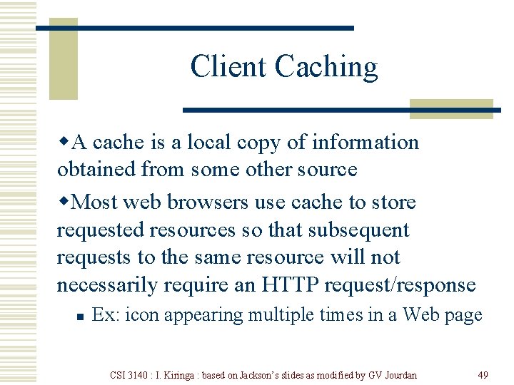 Client Caching w. A cache is a local copy of information obtained from some