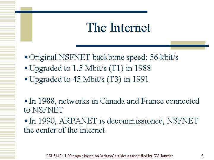 The Internet w Original NSFNET backbone speed: 56 kbit/s w Upgraded to 1. 5