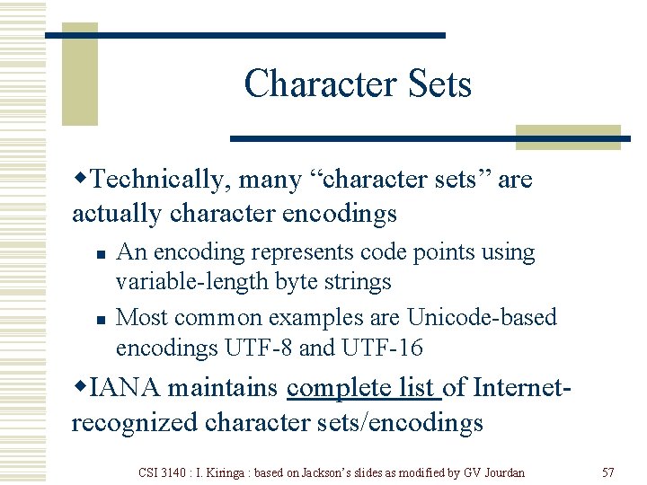 Character Sets w. Technically, many “character sets” are actually character encodings n n An