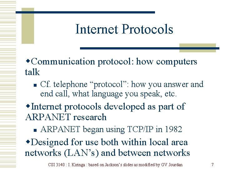 Internet Protocols w. Communication protocol: how computers talk n Cf. telephone “protocol”: how you