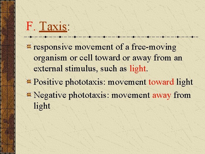 F. Taxis: responsive movement of a free-moving organism or cell toward or away from