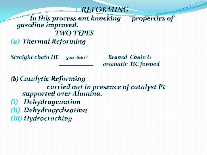 �REFORMING In this process ant knocking gasoline improved. TWO TYPES (a) Thermal Reforming Straight