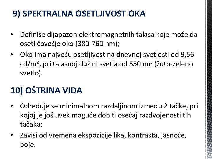 9) SPEKTRALNA OSETLJIVOST OKA • Definiše dijapazon elektromagnetnih talasa koje može da oseti čovečje