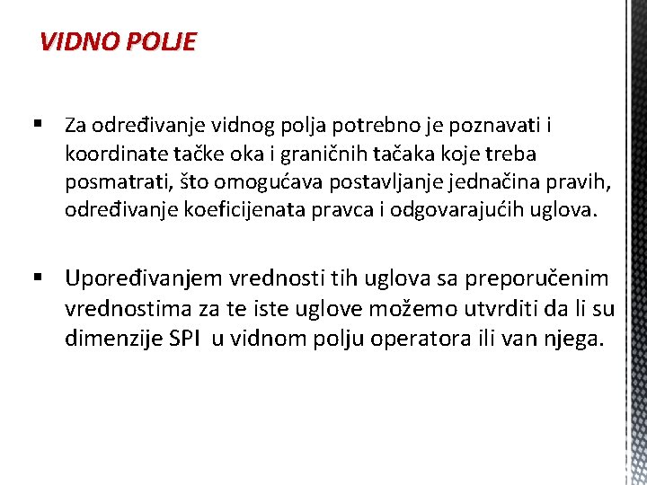 VIDNO POLJE § Za određivanje vidnog polja potrebno je poznavati i koordinate tačke oka