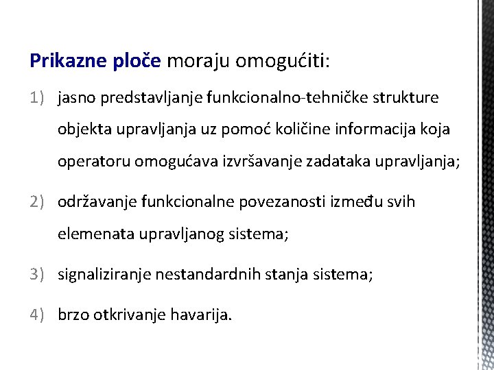 Prikazne ploče moraju omogućiti: 1) jasno predstavljanje funkcionalno-tehničke strukture objekta upravljanja uz pomoć količine