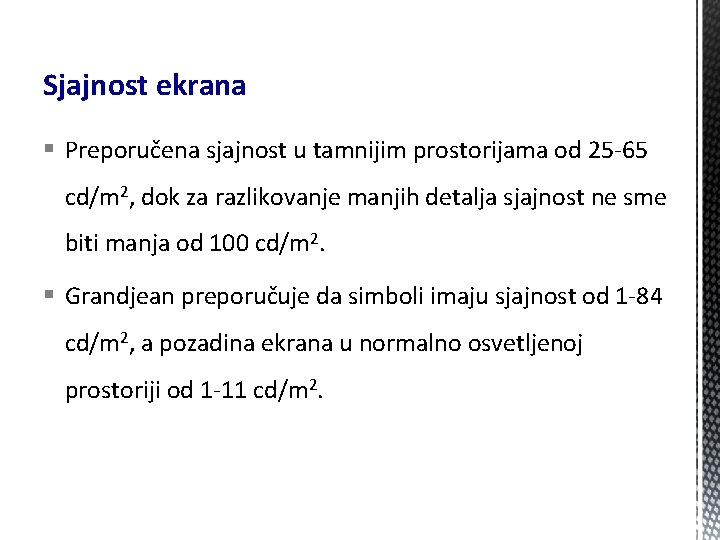 Sjajnost ekrana § Preporučena sjajnost u tamnijim prostorijama od 25 -65 cd/m 2, dok