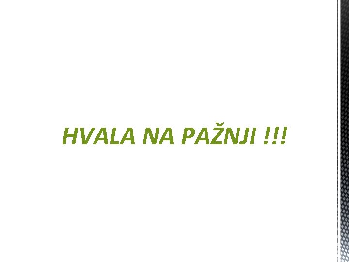 HVALA NA PAŽNJI !!! 