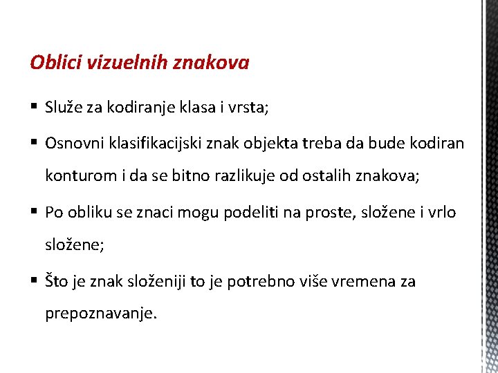 Oblici vizuelnih znakova § Služe za kodiranje klasa i vrsta; § Osnovni klasifikacijski znak