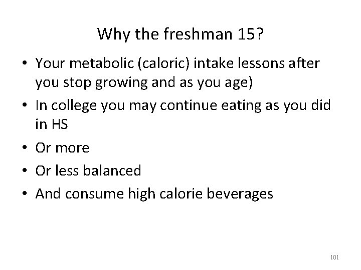 Why the freshman 15? • Your metabolic (caloric) intake lessons after you stop growing