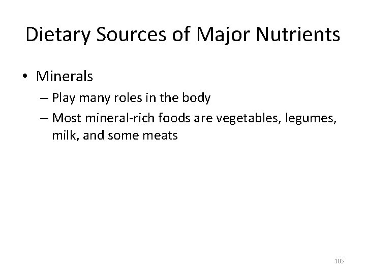 Dietary Sources of Major Nutrients • Minerals – Play many roles in the body