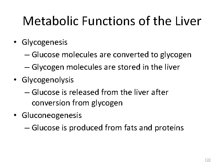 Metabolic Functions of the Liver • Glycogenesis – Glucose molecules are converted to glycogen