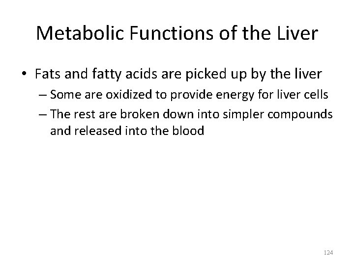 Metabolic Functions of the Liver • Fats and fatty acids are picked up by