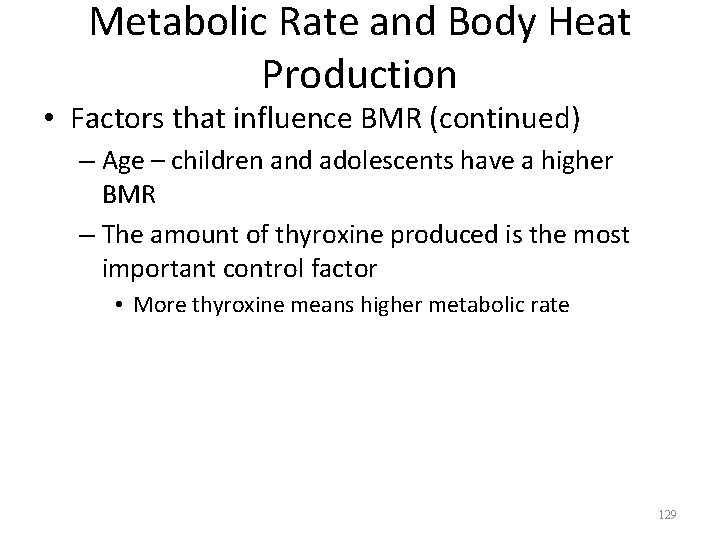 Metabolic Rate and Body Heat Production • Factors that influence BMR (continued) – Age