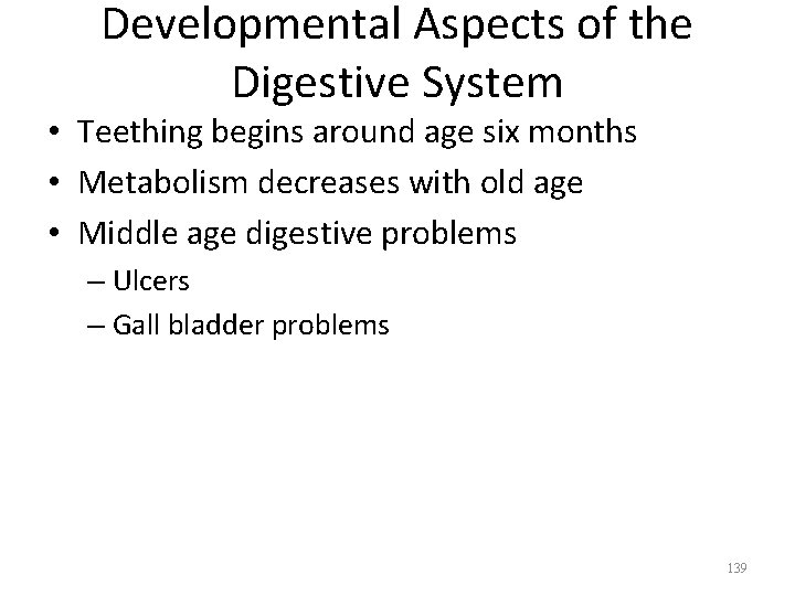 Developmental Aspects of the Digestive System • Teething begins around age six months •