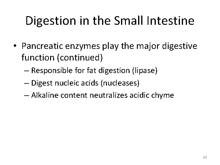 Digestion in the Small Intestine • Pancreatic enzymes play the major digestive function (continued)