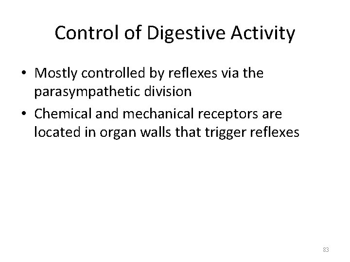 Control of Digestive Activity • Mostly controlled by reflexes via the parasympathetic division •