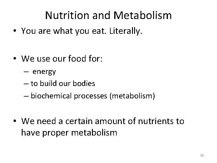 Nutrition and Metabolism • You are what you eat. Literally. • We use our