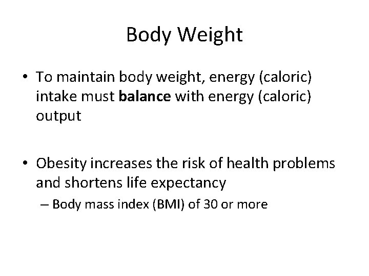 Body Weight • To maintain body weight, energy (caloric) intake must balance with energy