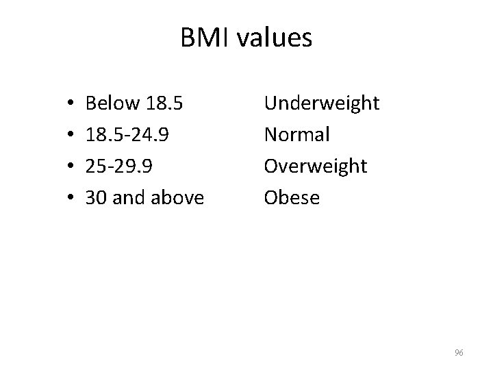 BMI values • • Below 18. 5 -24. 9 25 -29. 9 30 and