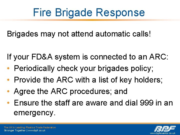 Fire Brigade Response Brigades may not attend automatic calls! If your FD&A system is