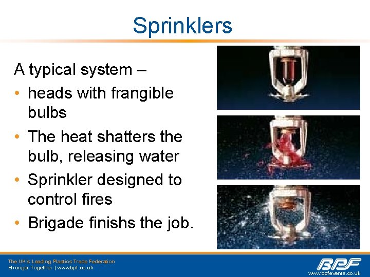 Sprinklers A typical system – • heads with frangible bulbs • The heat shatters