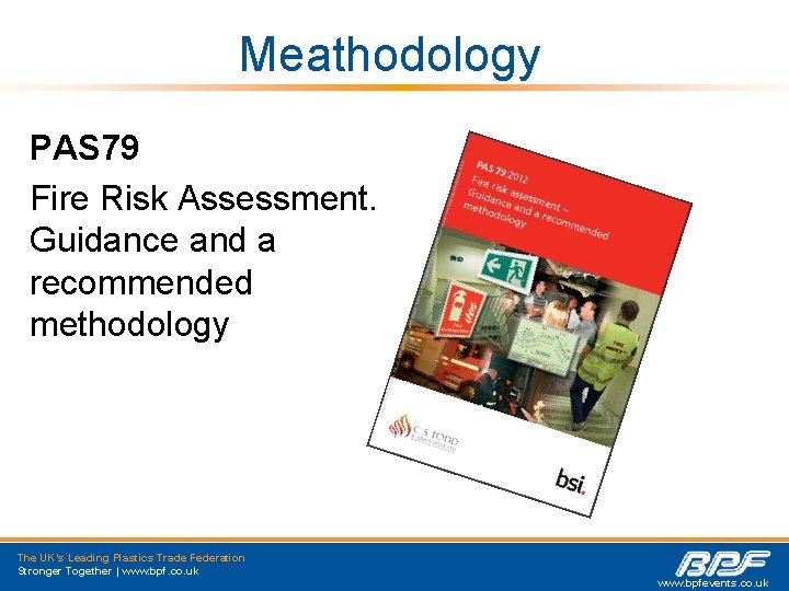Meathodology PAS 79 Fire Risk Assessment. Guidance and a recommended methodology The UK’s Leading