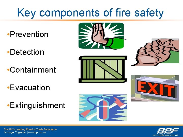 Key components of fire safety • Prevention • Detection • Containment • Evacuation •