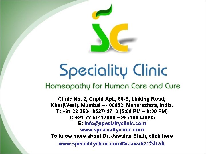 Clinic No. 2, Cupid Apt. , 66 -E, Linking Road, Khar(West), Mumbai – 400052,