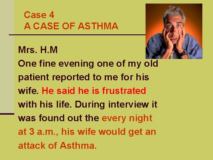 Case 4 A CASE OF ASTHMA Mrs. H. M One fine evening one of