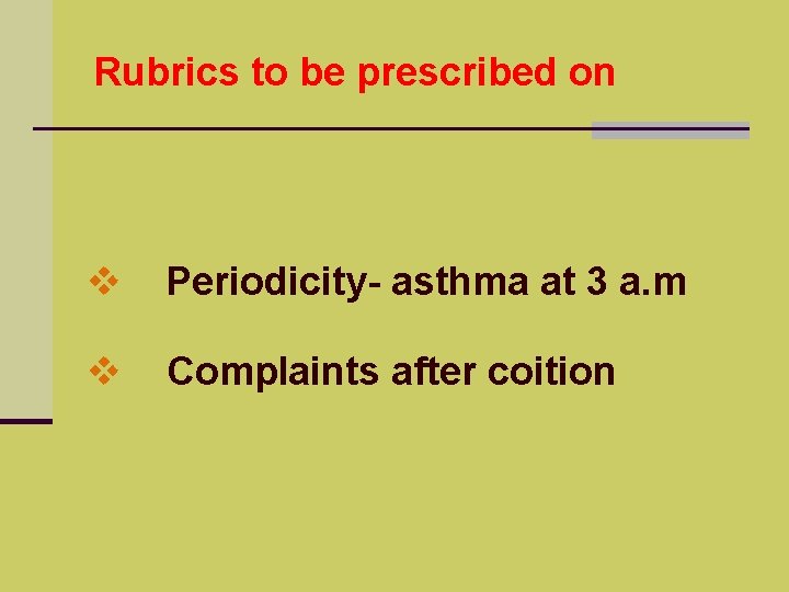 Rubrics to be prescribed on v Periodicity- asthma at 3 a. m v Complaints