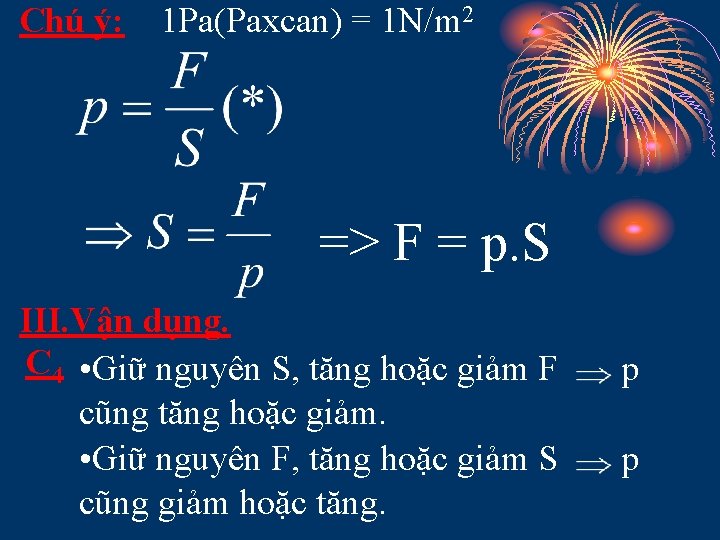 Chú ý: 1 Pa(Paxcan) = 1 N/m 2 => F = p. S III.