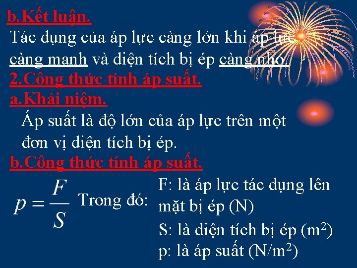 b. Kết luận. Tác dụng của áp lực càng lớn khi áp lực càng