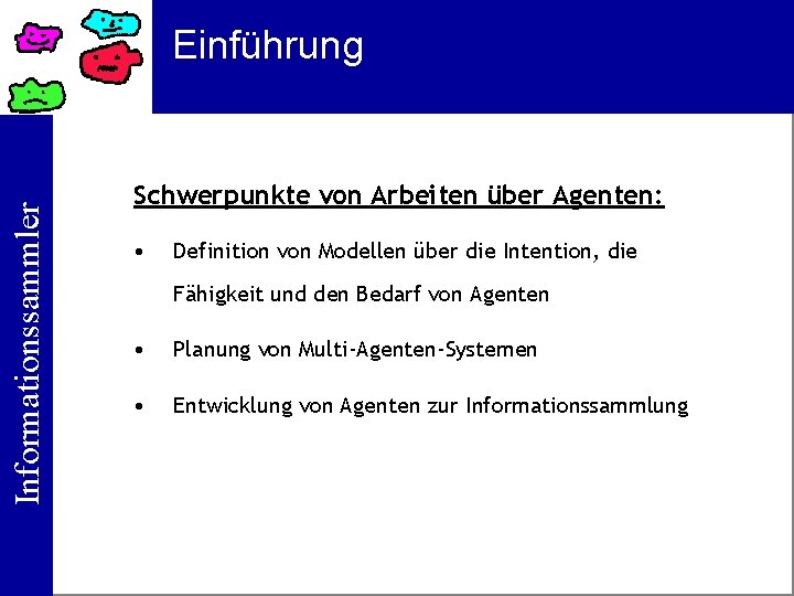 Informationssammler Einführung Schwerpunkte von Arbeiten über Agenten: • Definition von Modellen über die Intention,