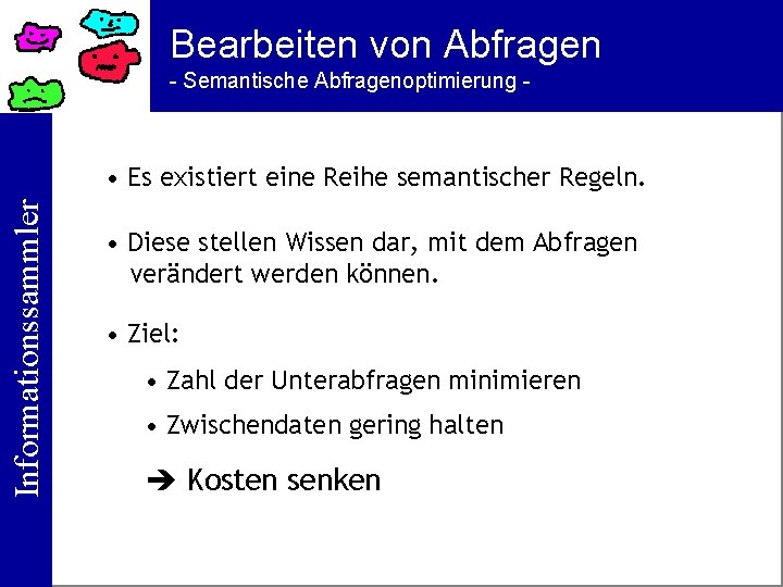 Bearbeiten von Abfragen - Semantische Abfragenoptimierung - Informationssammler • Es existiert eine Reihe semantischer