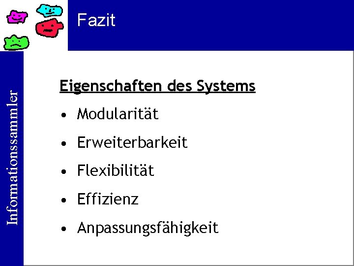 Informationssammler Fazit Eigenschaften des Systems • Modularität • Erweiterbarkeit • Flexibilität • Effizienz •