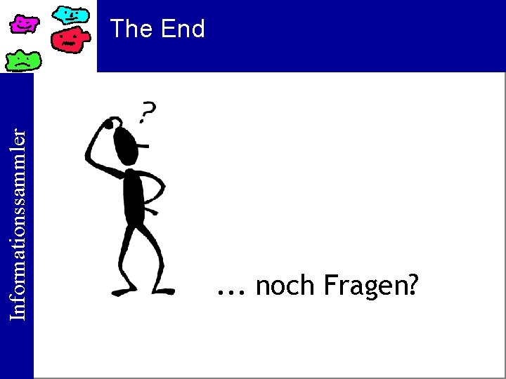 Informationssammler The End . . . noch Fragen? 