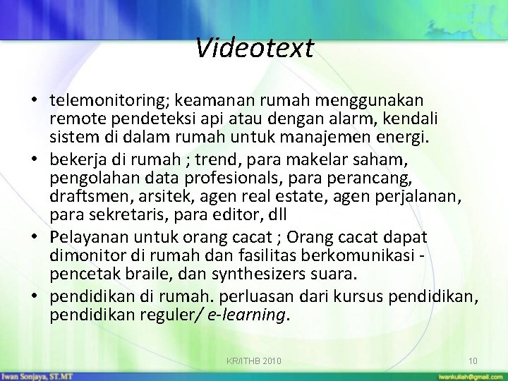 Videotext • telemonitoring; keamanan rumah menggunakan remote pendeteksi api atau dengan alarm, kendali sistem