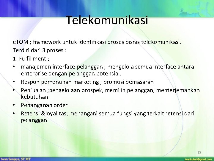 Telekomunikasi e. TOM ; framework untuk identifikasi proses bisnis telekomunikasi. Terdiri dari 3 proses