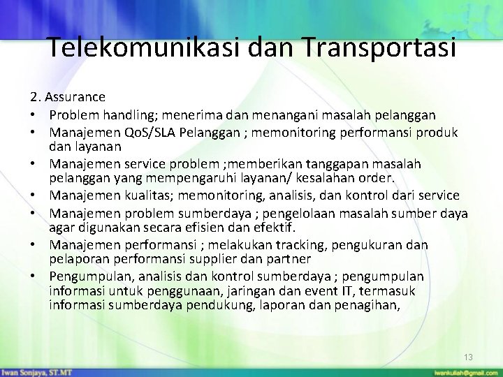 Telekomunikasi dan Transportasi 2. Assurance • Problem handling; menerima dan menangani masalah pelanggan •