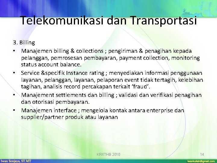 Telekomunikasi dan Transportasi 3. Billing • Manajemen billing & collections ; pengiriman & penagihan