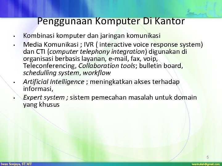 Penggunaan Komputer Di Kantor • • Kombinasi komputer dan jaringan komunikasi Media Komunikasi ;